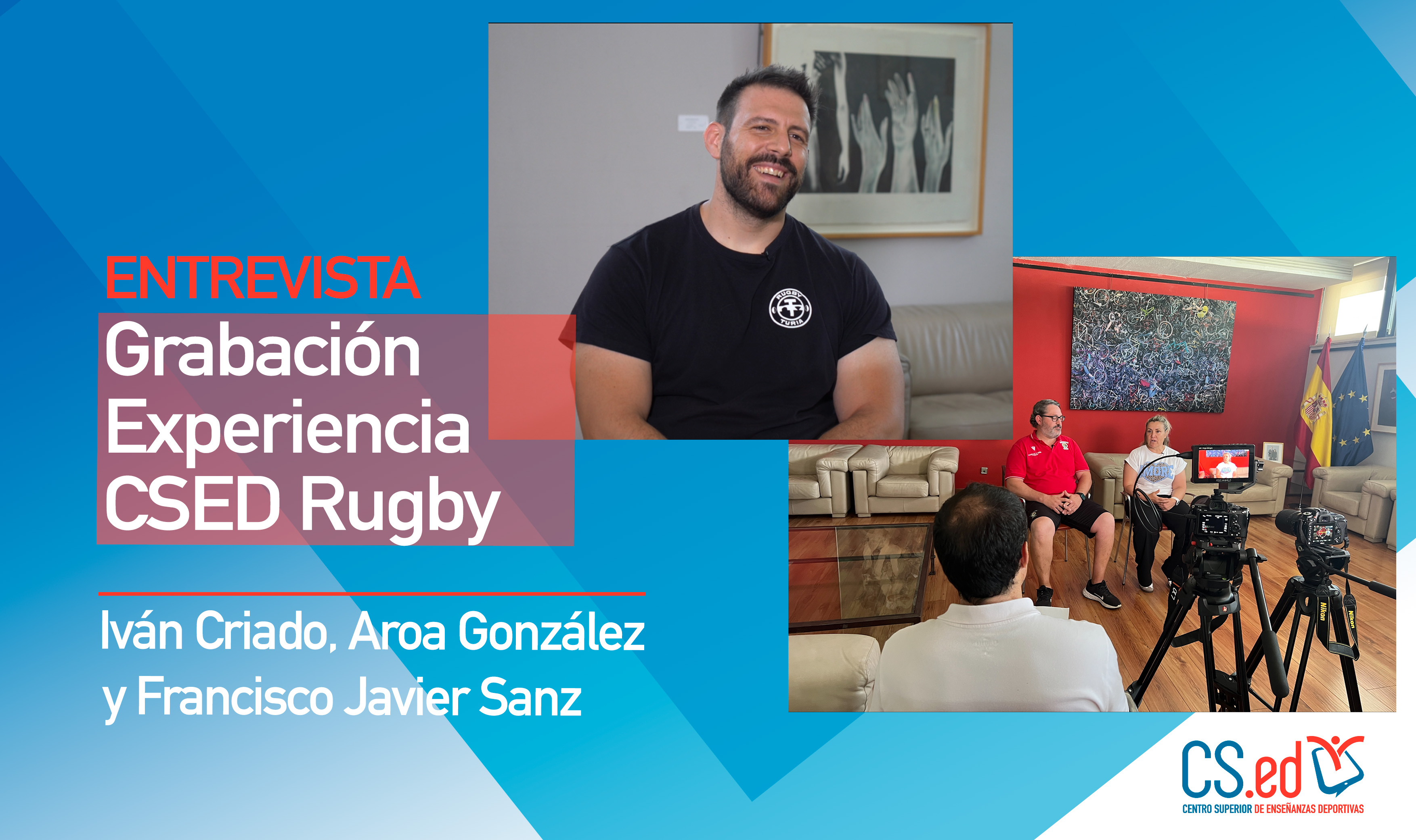 Un gráfico promocional de una entrevista sobre rugby muestra a un hombre sonriente con camiseta negra, una foto de una entrevista filmada con tres personas sentadas, dos cámaras grabando y texto: "Entrevista Grabación Experiencia CSED Rugby" y los nombres de Iván Criado, Aroa González, Francisco Javier Sanz