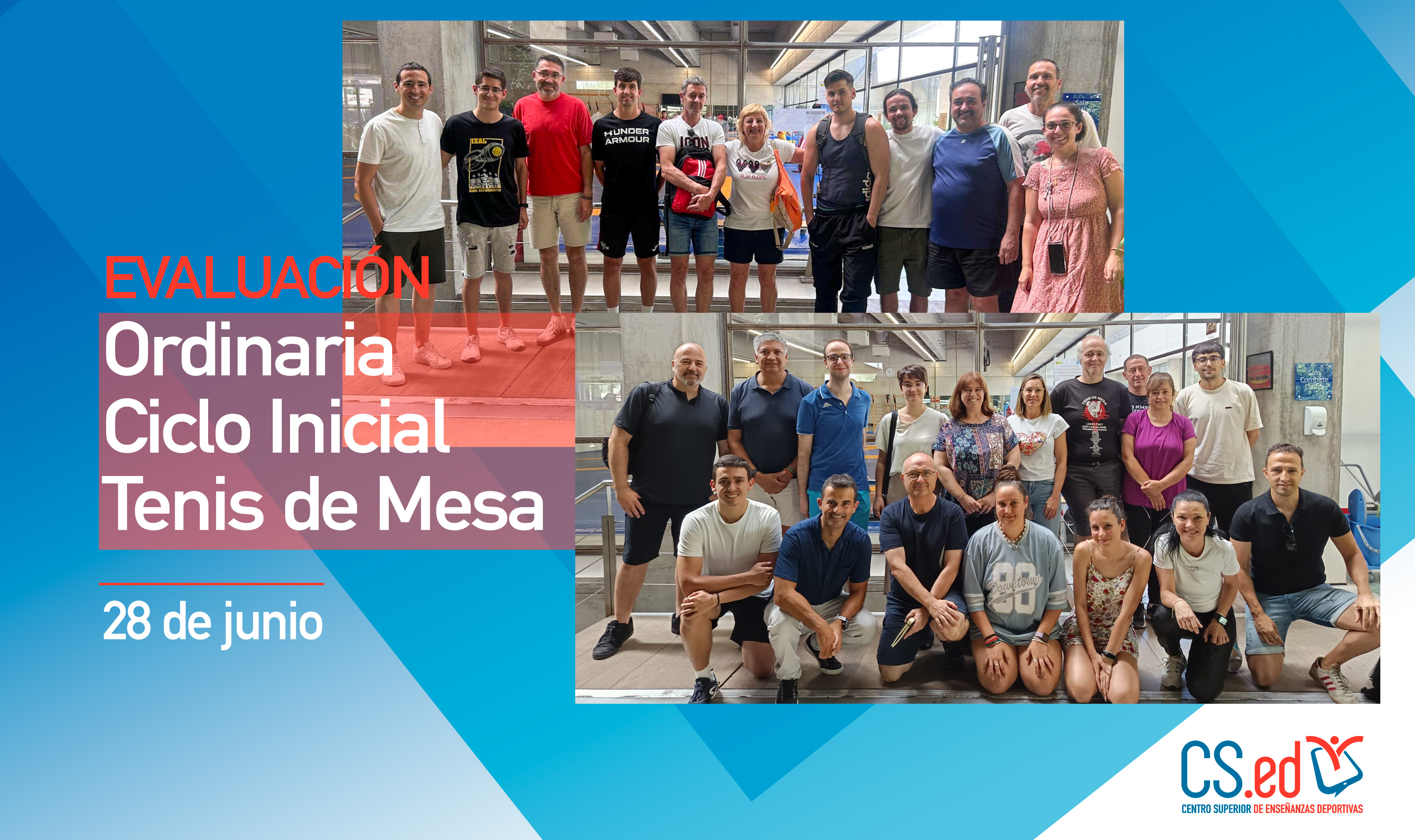 Dos fotos de grupo muestran a diversas personas posando en interiores, sonriendo a la cámara, vestidas con ropa informal y deportiva. El texto reza: EVALUACION Ordinaria Ciclo Inicial Tenis de Mesa 28 de junio. En la esquina aparece el logotipo de CS.ed (Centro Superior de Enseñanzas Deportivas).